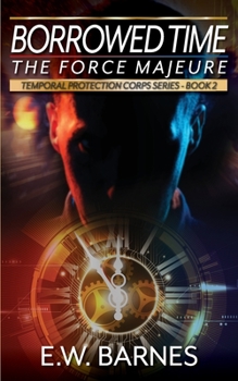 Paperback Borrowed Time - The Force Majeure: Temporal Protection Corps Series - Book 2 Book