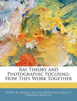 Paperback Ray Theory and Photographic Focusing: How They Work Together Book