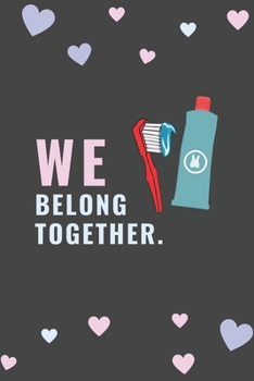 WE Belong Together: Funny Notebook Novelty Gift for Dentist~  Diary For Office/Adults/Coworkers/Friends Funny Boss , Gifts Lined Journal to Write in for Work Daily Planner Swear Word Humor Journaling