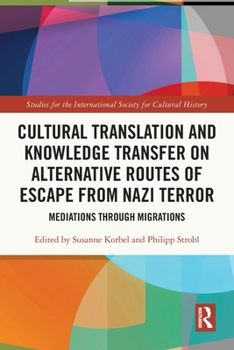 Paperback Cultural Translation and Knowledge Transfer on Alternative Routes of Escape from Nazi Terror: Mediations Through Migrations Book