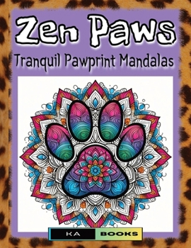 Zen Paws: Tranquil Pawprint Mandalas: Great for Animal and Mandala Fans, Toe Beans for All Ages