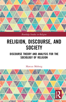 Hardcover Religion, Discourse, and Society: Towards a Discursive Sociology of Religion Book