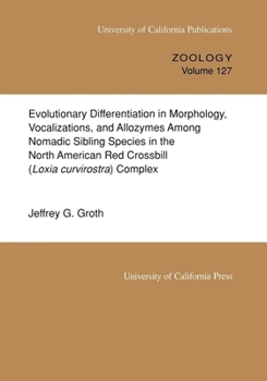 Paperback Evolutionary Differentiation in Morphology, Vocalizations, and Allozymes Among Nomadic Sibling Species in the North American Red Crossbill (Loxia Curv Book