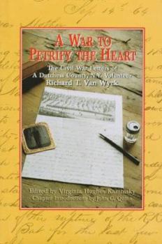 Paperback A War to Petrify the Heart: The Civil War Letters of a Dutchess County, N.Y. Volunteer Book