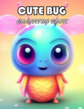 Cute Bug Coloring Book: 100+ Exciting And Easy Coloring Pages