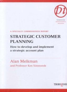 Spiral-bound Strategic Customer Planning: How to Develop and Implement a Strategic Account Plan: A Specially Commissioned Report Book