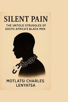 Paperback Silent Pain: The Untold Struggles of South Africa's Black Men Book
