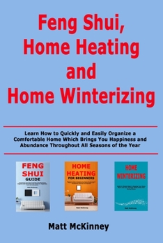 Paperback Feng Shui, Home Heating and Home Winterizing: Learn How to Quickly and Easily Organize a Comfortable Home Which Brings You Happiness and Abundance Thr Book
