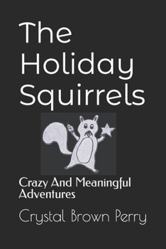 Paperback The Holiday Squirrels: Crazy And Meaningful Adventures Book