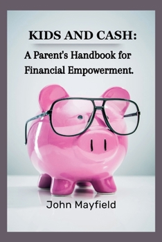 Paperback Kids and Cash: A Parent's Handbook for Financial Empowerment Book
