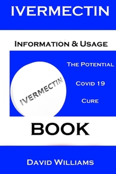 Paperback Ivermectin. Information And Usage Book.: The Potential Covid 19 Cure. Book. Book