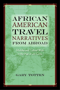 African American Travel Narratives from Abroad: Mobility and Cultural Work in the Age of Jim Crow