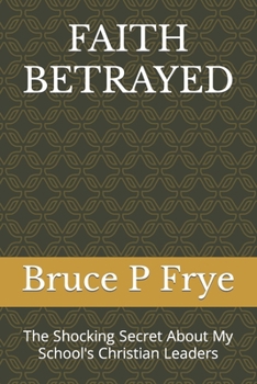Paperback Faith Betrayed: The Shocking Secret About My School's Christian Leaders Book
