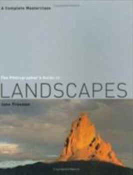 Paperback The Photographer's Guide to Landscapes: A Complete Masterclass Book