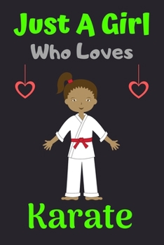 Paperback Just A Girl Who Loves Karate: A Super Cute Karate notebook journal or dairy - Karate lovers gift for girls - Karate lovers Lined Notebook Journal (6 Book