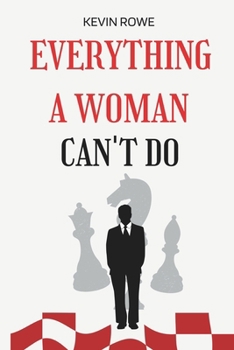 EVERYTHING A WOMAN CAN'T DO