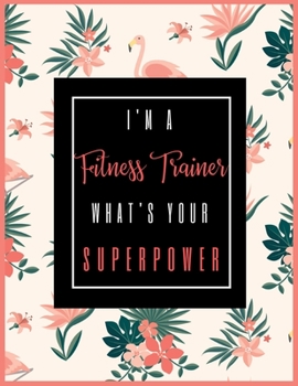 I'm A FITNESS TRAINER, What's Your Superpower?: 2020-2021 Planner for FITNESS TRAINER, 2-Year Planner With Daily, Weekly, Monthly And Calendar (January 2020 through December 2021)