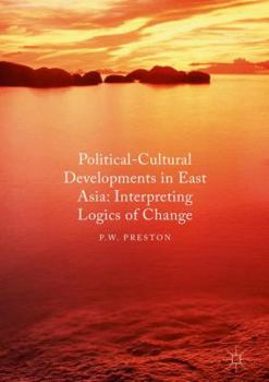 Hardcover Political Cultural Developments in East Asia: Interpreting Logics of Change Book