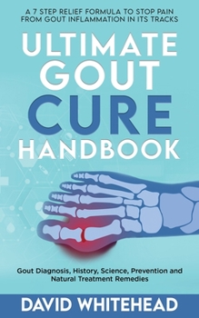 Paperback Ultimate Gout Cure Handbook: Gout Diagnosis, History, Science, Prevention and Natural Treatment Remedies Book