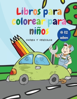 Libros para colorear para niños: Libros para colorear para niños con coches y vehículos, para niños de 6 a 12 años Libros para niños