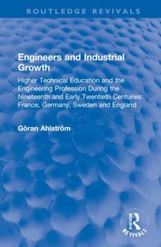 Hardcover Engineers and Industrial Growth: Higher Technical Education and the Engineering Profession During the Nineteenth and Early Twentieth Centuries: France Book