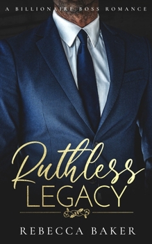Paperback Ruthless Legacy: A Billionaire Boss Romance Book