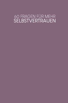 60 Fragen für mehr Selbstvertrauen: Tagebuch zum Ausfüllen zur Weiterentwicklung | Motiv: Lila (German Edition)