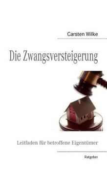 Paperback Die Zwangsversteigerung: Leitfaden für betroffene Eigentümer [German] Book