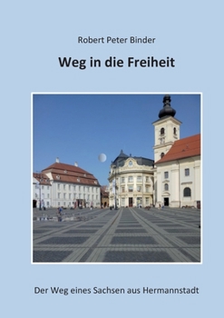 Paperback Weg in die Freiheit: Der Weg eines Sachsen aus Hermannstadt [German] Book