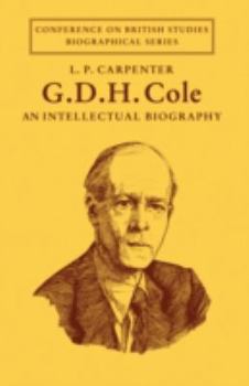 G. D. H. Cole: An Intellectual Biography (Conference on British Studies Biographical Series)