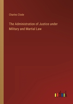 Paperback The Administration of Justice under Military and Martial Law Book