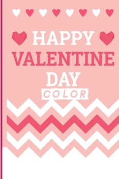Happy Valentine Day Color: Happy Valentine's Day Color size 6*9 pages 35