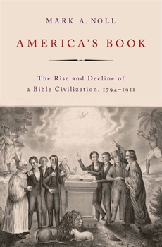 Hardcover America's Book: The Rise and Decline of a Bible Civilization, 1794-1911 Book