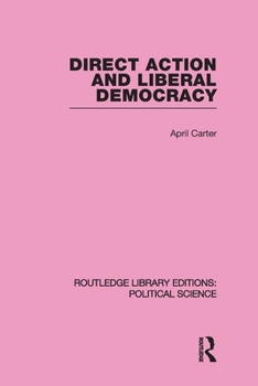 Paperback Direct Action and Liberal Democracy (Routledge Library Editions: Political Science Volume 6) Book