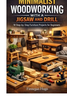 Paperback Minimalist Woodworking with a Jigsaw and Drill: 18 Step-by-Step Furniture Projects for Beginners Book
