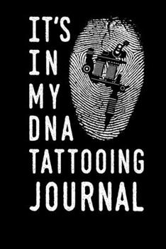 Its In My DNA Tattooing Journal