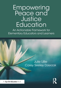 Paperback Empowering Peace and Justice Education: An Actionable Framework for Elementary Educators and Learners Book