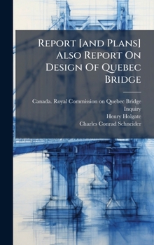 Hardcover Report [and Plans] Also Report On Design Of Quebec Bridge Book