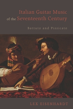 Paperback Italian Guitar Music of the Seventeenth Century: Battuto and Pizzicato Book