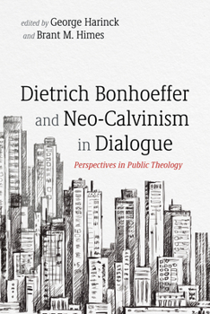 Hardcover Dietrich Bonhoeffer and Neo-Calvinism in Dialogue Book