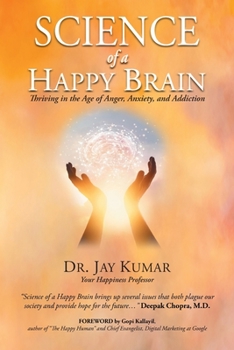 Paperback Science of A Happy Brain: Thriving in the Age of Anger, Anxiety, and Addiction Book