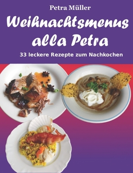 Paperback Weihnachtsmenus alla Petra: 33 leckere Rezepte zum Nachkochen [German] Book