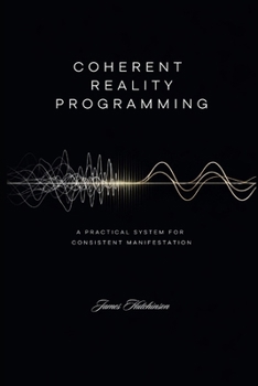 Paperback Coherent Reality Programming: A Practical System for Consistent Manifestation Book
