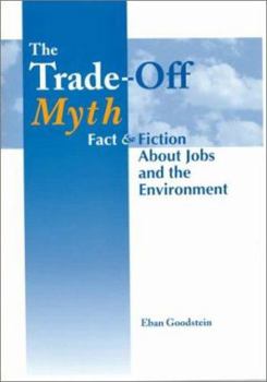 Hardcover The Trade Off Myth: Fact and Fiction about Jobs and the Environment Book