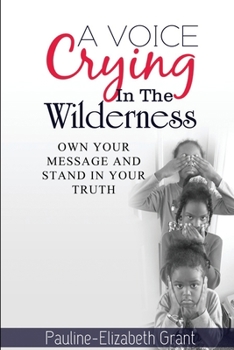 Paperback A Voice Crying in The Wilderness: Own Your Message and Stand in Your Truth Book