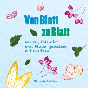 Paperback Von Blatt zu Blatt: Karten, Kalender und Bilder gestalten mit Blättern [German] Book
