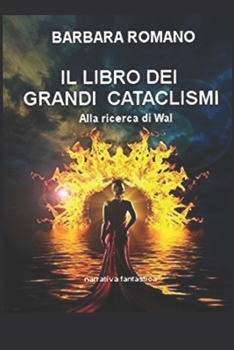 Paperback Il libro dei Grandi Cataclismi: Alla ricerca di Wal [Italian] Book