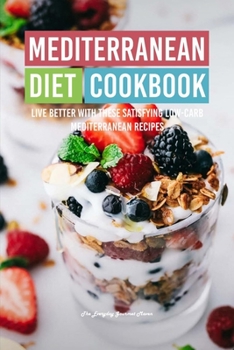 Paperback Mediterranean Diet Cookbook: Live Better with These Satisfying Low-Carb Mediterranean Recipes Book