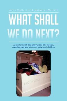 Paperback What Shall We Do Next?: A Creative Play and Story Guide for Parents, Grandparents and Carers of Preschool Children Book