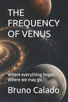 Paperback THE FREQUENCY OF VENUS: Where everything began. Where we may go. Book